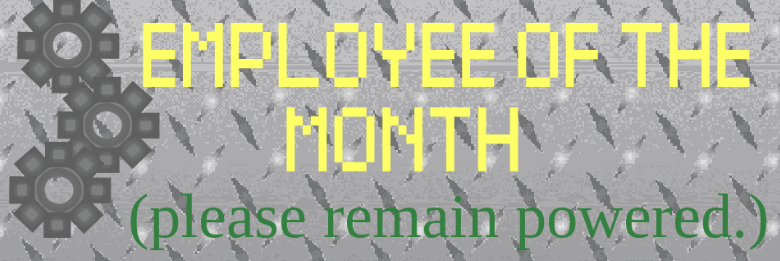 Employee of the Month! (Please Remain Powered)